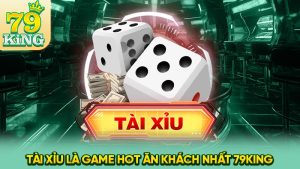 Tài Xỉu online là game hot ăn khách nhất 79King