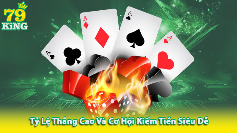 Tỷ lệ thắng cao và cơ hội kiếm tiền siêu dễ