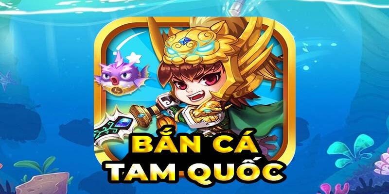 Tìm hiểu về trò chơi bắn cá Tam Quốc mà 79King đang phát hành