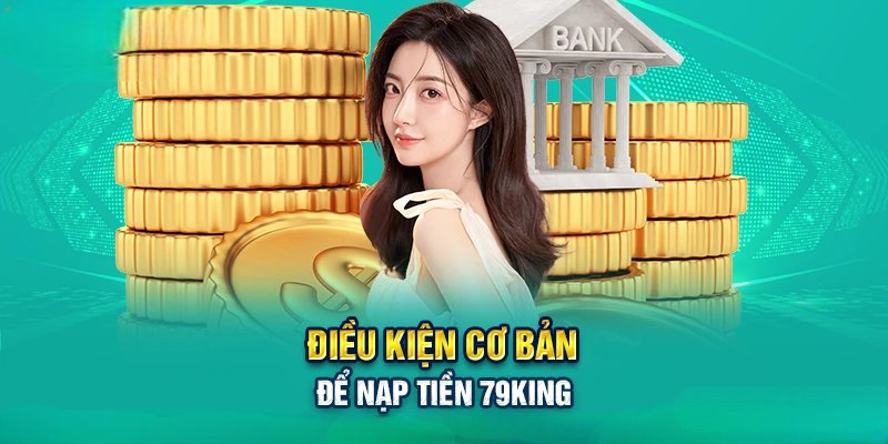 Yêu cầu cần đáp ứng khi nạp tiền 79KING