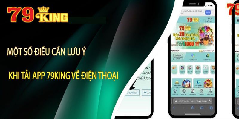 Lưu ý khi tải app 79king thuận lợi